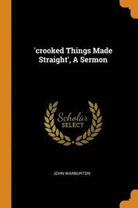 bokomslag 'crooked Things Made Straight', A Sermon