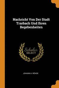 bokomslag Nachricht Von Der Stadt Trarbach Und Ihren Begebenheiten