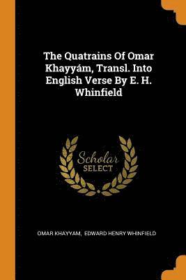Omar Khayyam, Edward Henry Whinfield - Quatrains of Omar Khayy�m, Transl. Into English Verse by E. H. Whinfield, Häftad