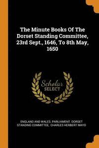 bokomslag The Minute Books of the Dorset Standing Committee, 23rd Sept., 1646, to 8th May, 1650