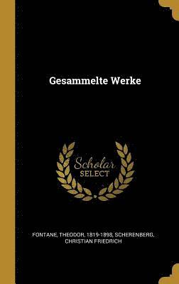 Fontane Theodor 1819-1898, Scherenberg Christian Friedrich - Gesammelte Werke, Inbunden. Tillgänglighet: Lägg i varukorg