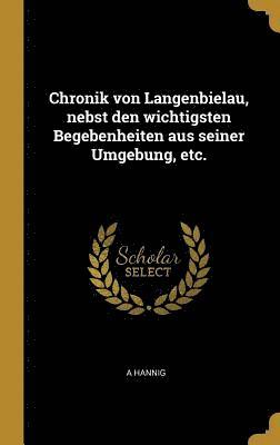 bokomslag Chronik Von Langenbielau, Nebst Den Wichtigsten Begebenheiten Aus Seiner Umgebung, Etc.