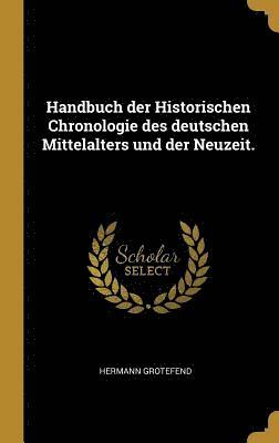 bokomslag Handbuch Der Historischen Chronologie Des Deutschen Mittelalters Und Der Neuzeit.