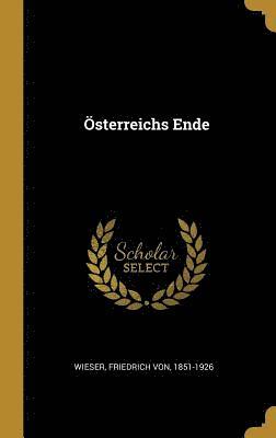 Friedrich Von Wieser - Österreichs Ende, Inbunden