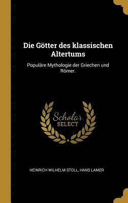 bokomslag Die Götter Des Klassischen Altertums: Populäre Mythologie Der Griechen Und Römer.