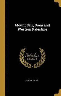 bokomslag Mount Seir, Sinai and Western Palestine