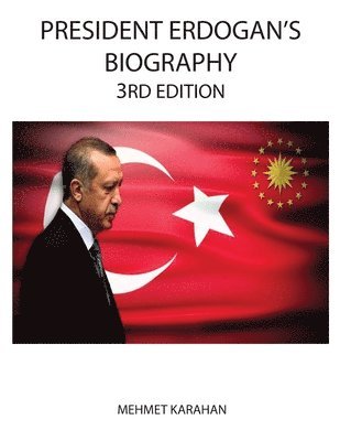 Mehmet Karahan - President Erdogan's Biography (3rd Edition), Häftad