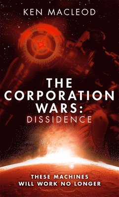 Ken MacLeod - Corporation Wars: Dissidence, Inbunden