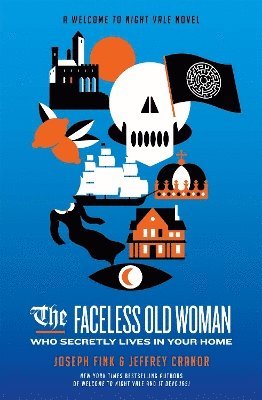 The Faceless Old Woman Who Secretly Lives in Your Home: A Welcome to Night Vale Novel 1