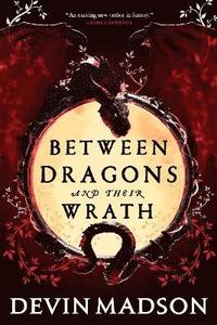 bokomslag Between Dragons and Their Wrath