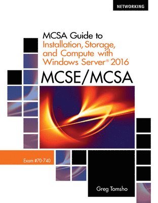 Greg Tomsho - Bundle: McSa Guide to Installation, Storage, and Compute with Microsoft Windows Server2016, Exam 70-740 + McSa Guide to Networking with Windows Server, Inbunden