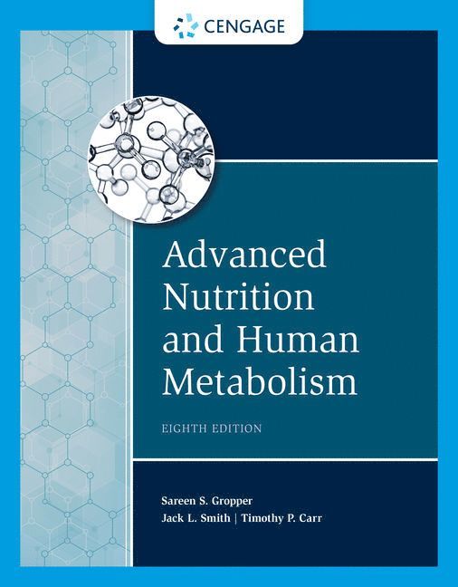 Sareen Gropper, Jack Smith, Timothy Carr, Sareen (Auburn University) Gropper, Sareen (Florida Atlantic University) Gropper, Jack (University of Delaware) Smith, Timothy (University of Nebraska-Lincoln) Carr - Advanced Nutrition and Human Metabolism, Inbunden