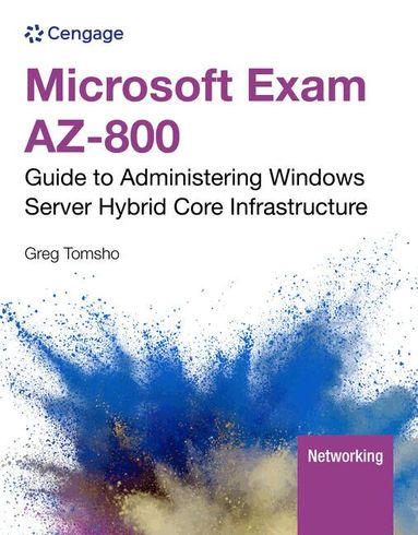 Greg Tomsho - Microsoft Exam AZ-800: Guide to Administering Windows Server Hybrid Core Infrastructure, Häftad