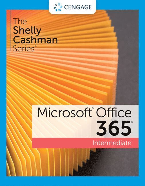 The Shelly Cashman SeriesÃ‚Â® MicrosoftÃ‚Â® 365Ã‚Â® & OfficeÃ‚Â® 2021 Intermediate