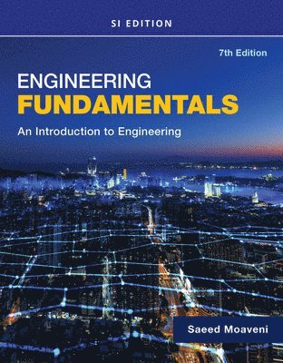 Engineering Fundamentals An Introduction to Engineering, SI Edition 1