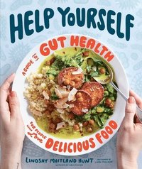 bokomslag Help Yourself: A Guide to Gut Health for People Who Love Delicious Food