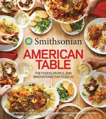 bokomslag Smithsonian American Table: The Foods, People, and Innovations That Feed Us