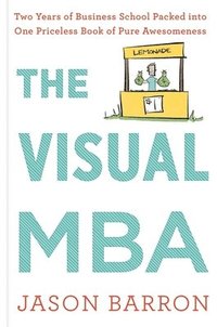 bokomslag Visual MBA: Two Years of Business School Packed Into One Priceless Book of Pure Awesomeness