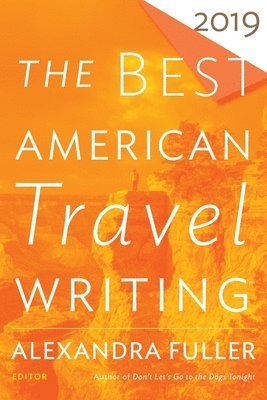 Jason Wilson, Jason Wilson, Alexandra Fuller - The Best American Travel Writing 2019, Häftad