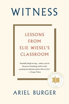 Witness: Lessons from Elie Wiesel's Classroom 1