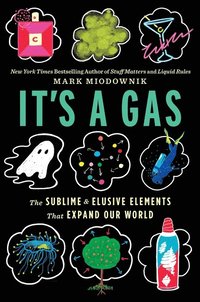 bokomslag It's a Gas: The Sublime and Elusive Elements That Expand Our World