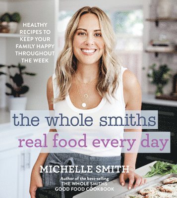 Michelle Smith - The Whole Smiths Real Food Every Day, Inbunden