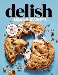 bokomslag Delish Insane Sweets: Bake Yourself a Little Crazy: 100+ Cookies, Bars, Bites, and Treats