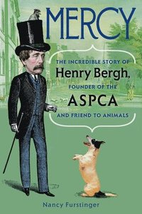 bokomslag Mercy: The Incredible Story of Henry Bergh, Founder of the ASPCA and Friend to Animals