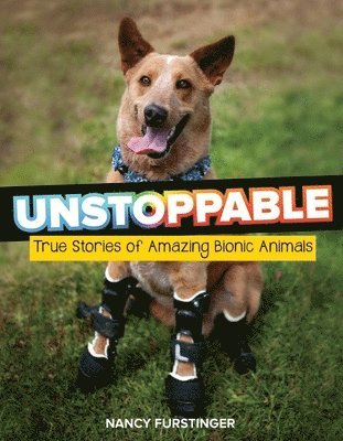 Unstoppable: True Stories of Amazing Bionic Animals 1