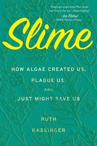 bokomslag Slime: How Algae Created Us, Plague Us, and Just Might Save Us