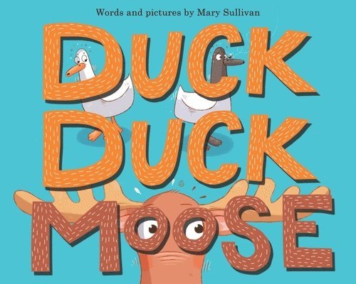 Mary Sullivan - Duck, Duck, Moose, Inbunden