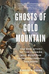 bokomslag Ghosts of Gold Mountain: The Epic Story of the Chinese Who Built the Transcontinental Railroad
