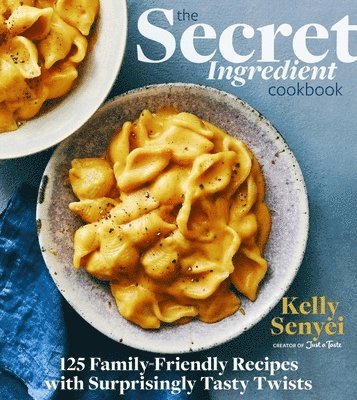 Kelly Senyei - The Secret Ingredient Cookbook: 125 Family-Friendly Recipes with Surprisingly Tasty Twists, Inbunden