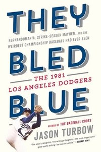 bokomslag They Bled Blue: Fernandomania, Strike-Season Mayhem, and the Weirdest Championship Baseball Had Ever Seen: The 1981 Los Angeles Dodgers
