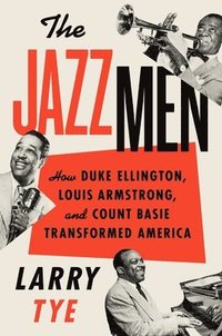 bokomslag The Jazzmen: How Duke Ellington, Louis Armstrong, and Count Basie Transformed America