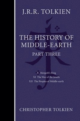 The History of Middle-Earth, Part Three: Three Volumes Comprising All Twelve Books of the History of Middle-Earth