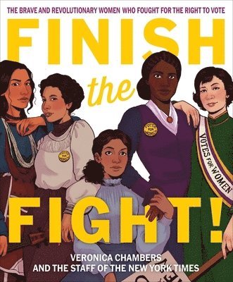 Finish the Fight! The Brave and Revolutionary Women Who Fought for the Right to Vote 1