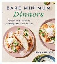 bokomslag Bare Minimum Dinners: Recipes and Strategies for Doing Less in the Kitchen
