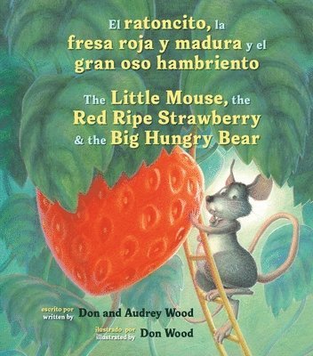 Audrey Wood - El Ratoncito, La Fresa Roja Y Madura Y El Gran Oso Hambriento: Spanish/English the Little Mouse, the Red Ripe Strawberry, and the Big Hungry Bear, Kartonnage