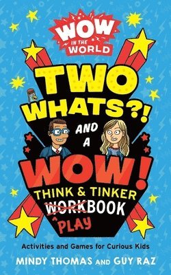Wow In The World: Two Whats?! And A Wow! Think & Tinker Playbook 1