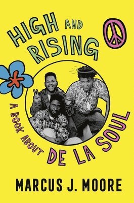 Marcus J. Moore, Marcus J Moore - High and Rising: A Book about de la Soul, Inbunden