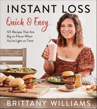 bokomslag Instant Loss Quick and Easy: 125 Recipes That Are Big on Flavor When You're Light on Time