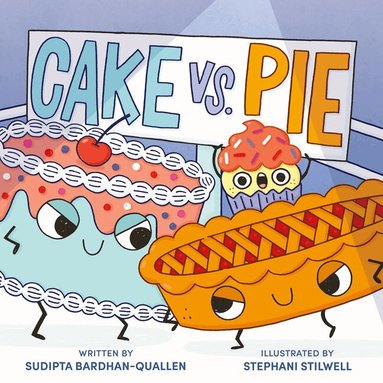 Sudipta Bardhan-Quallen - Cake Vs. Pie, Inbunden