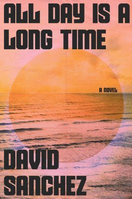 David Sanchez - All Day Is A Long Time, Inbunden