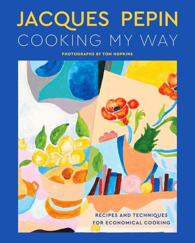 Jacques Pépin - Jacques Pépin Cooking My Way, Inbunden