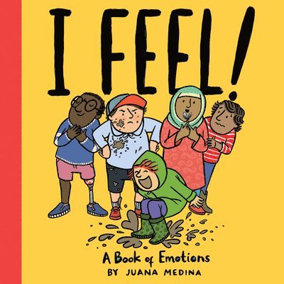 Juana Medina - I Feel!: A Book of Emotions, Inbunden