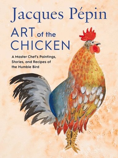 Jacques Pépin - Jacques Pépin Art Of The Chicken, Inbunden