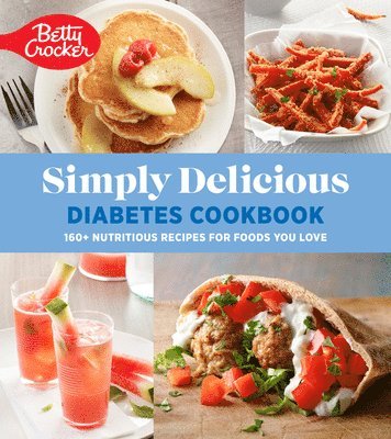 bokomslag Betty Crocker Simply Delicious Diabetes Cookbook: 160+ Nutritious Recipes for Foods You Love