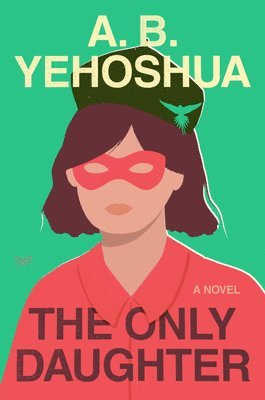A.B. Yehoshua - The Only Daughter, Inbunden