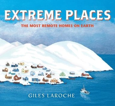 bokomslag Extreme Places: The Most Remote Homes On Earth